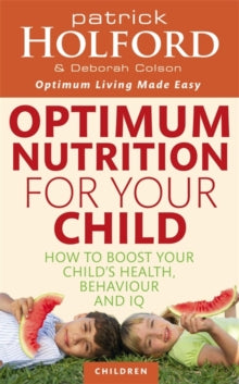 Optimum Nutrition For Your Child: How to boost your child's health, behaviour and IQ - Patrick Holford; Deborah Colson (Paperback) 01-04-2010 