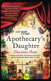 The Apothecary's Daughter - Charlotte Betts (Paperback) 02-02-2012 Winner of Romantic Novel of the Year 2011 (UK) and Romantic Novelists' Association Award 2013 (UK). Short-listed for Festival of Romance Reader Award for Best Romantic Read 2011 (UK).
