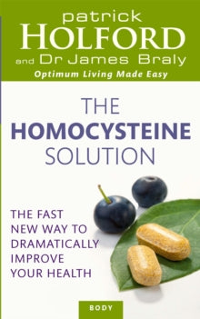 The Homocysteine Solution: The fast new way to dramatically improve your health - Patrick Holford; Dr James Braly (Paperback) 05-07-2012 