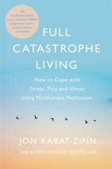 Full Catastrophe Living, Revised Edition: How to cope with stress, pain and illness using mindfulness meditation - Jon Kabat-Zinn (Paperback) 24-09-2013 