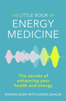 The Little Book of Energy Medicine: The secrets of enhancing your health and energy - Donna Eden; Dondi Dahlin (Paperback) 27-12-2012 