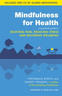 Mindfulness for Health: A practical guide to relieving pain, reducing stress and restoring wellbeing - Vidyamala Burch; Dr Danny Penman (Paperback) 05-09-2013 Winner of BMA Medical Book Awards 2014 (UK).
