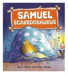 Dinosaurs Have Feelings, Too  Dinosaurs Have Feelings, Too: Samuel Scaredosaurus - Brian Moses; Mike Gordon (Paperback) 09-04-2015 