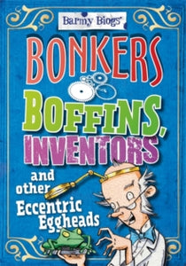 Barmy Biogs  Bonkers Boffins, Inventors & other Eccentric Eggheads - Paul Mason (Paperback) 08-12-2016 