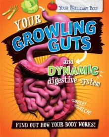 Your Brilliant Body  Your Brilliant Body: Your Growling Guts and Dynamic Digestive System - Paul Mason (Paperback) 24-11-2016 