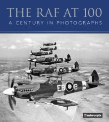 The RAF at 100: A Century in Photographs - Mirrorpix (Paperback) 28-05-2021 