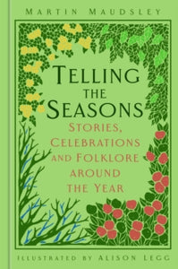 Telling the Seasons: Stories, Celebrations and Folklore around the Year - Martin Maudsley (Hardback) 10-11-2022 