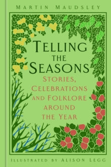 Telling the Seasons: Stories, Celebrations and Folklore around the Year - Martin Maudsley (Hardback) 10-11-2022 