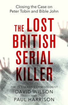 The Lost British Serial Killer: Closing the case on Peter Tobin and Bible John - Paul Harrison; David Wilson (Paperback) 01-07-2010 