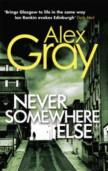 Never Somewhere Else: Book 1 in the Sunday Times bestselling detective series - Alex Gray (Paperback) 03-09-2009 