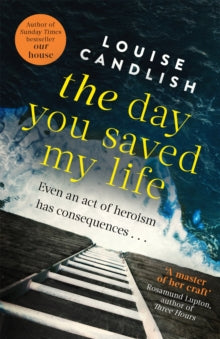 The Day You Saved My Life: The addictive pageturner from the Sunday Times bestselling author of OUR HOUSE and THOSE PEOPLE - Louise Candlish (Paperback) 19-07-2012 