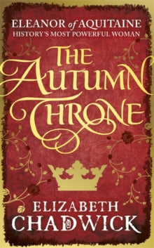 Eleanor of Aquitaine trilogy  The Autumn Throne - Elizabeth Chadwick (Paperback) 07-09-2017 