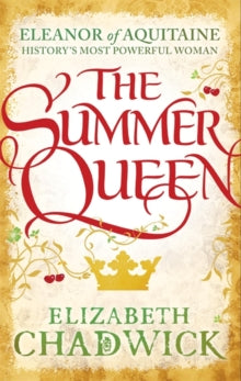 Eleanor of Aquitaine trilogy  The Summer Queen: A loving mother. A betrayed wife. A queen beyond compare. - Elizabeth Chadwick (Paperback) 19-06-2014 