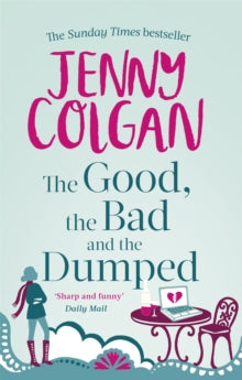 The Good, The Bad And The Dumped - Jenny Colgan (Paperback) 05-12-2013 Long-listed for Romantic Novel of the Year 2011 (UK).