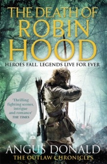 Outlaw Chronicles  The Death of Robin Hood - Angus Donald (Paperback) 29-06-2017 