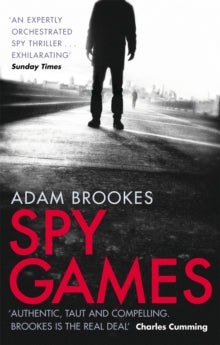Spy Games - Adam Brookes (Paperback) 10-03-2016 Long-listed for CWA Daggers: Steel 2016 (UK).