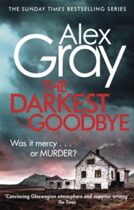 Dsi William Lorimer  The Darkest Goodbye: Book 13 in the Sunday Times bestselling detective series - Alex Gray (Paperback) 17-11-2016 