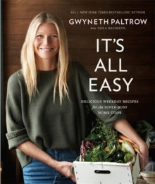 It's All Easy: Delicious Weekday Recipes for the Super-Busy Home Cook - Gwyneth Paltrow (Hardback) 14-04-2016 