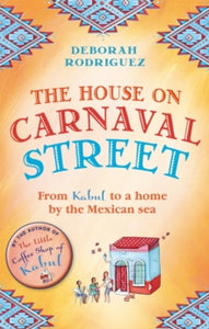 The House on Carnaval Street: From Kabul to a Home by the Mexican Sea - Deborah Rodriguez (Paperback) 12-03-2015 
