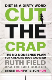 Cut the Crap: The No-Nonsense Plan for a Healthy Body and Mind - Ruth Field (Paperback) 15-01-2015 