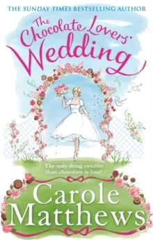 The Chocolate Lovers'  The Chocolate Lovers' Wedding: the feel-good, romantic, fan-favourite series from the Sunday Times bestseller - Carole Matthews (Paperback) 21-04-2016 