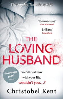 The Loving Husband: You'd trust him with your life, wouldn't you...? - Christobel Kent (Paperback) 01-09-2016 
