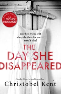 The Day She Disappeared: From the bestselling author of The Loving Husband - Christobel Kent (Paperback) 08-02-2018 