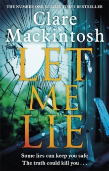 Let Me Lie: The Number One Sunday Times Bestseller - Clare Mackintosh (Paperback) 27-12-2018 Winner of The Whodunnit Award - The Dead Good Reader Awards 2018 (UK). Short-listed for Audible Sounds of Crime Award at Crimefest 2019 (UK).