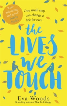 The Lives We Touch: The unmissable, uplifting read from the bestselling author of How to be Happy - Eva Woods (Paperback) 21-03-2019 Short-listed for RNA Contemporary Romantic Novel Award 2019 (UK).