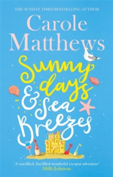 Sunny Days and Sea Breezes: The PERFECT feel-good, escapist read from the Sunday Times bestseller - Carole Matthews (Paperback) 27-05-2021 Short-listed for RNA Romantic Comedy Novel 2021 (UK) and RNA Popular Romantic Fiction Award 2021 (UK).