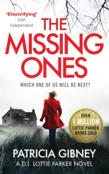 Detective Lottie Parker  The Missing Ones: An absolutely gripping thriller with a jaw-dropping twist - Patricia Gibney (Paperback) 26-07-2018 