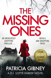 Detective Lottie Parker  The Missing Ones: An absolutely gripping thriller with a jaw-dropping twist - Patricia Gibney (Paperback) 04-01-2018 