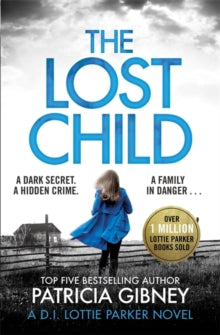 Detective Lottie Parker  The Lost Child: A gripping detective thriller with a heart-stopping twist - Patricia Gibney (Paperback) 03-01-2019 