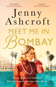 Meet Me in Bombay: All he needs is to find her. First, he must remember who she is. - Jenny Ashcroft (Paperback) 11-06-2020 