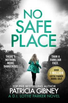 Detective Lottie Parker  No Safe Place: A gripping thriller with a shocking twist - Patricia Gibney (Paperback) 23-01-2020 