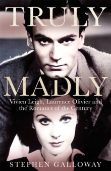 Truly Madly: Vivien Leigh, Laurence Olivier and the Romance of the Century - Stephen Galloway (Hardback) 10-03-2022 