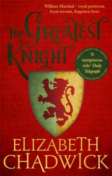 William Marshal  The Greatest Knight: A gripping novel about William Marshal - one of England's forgotten heroes - Elizabeth Chadwick (Paperback) 14-05-2019 