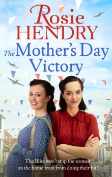 Women on the Home Front  The Mother's Day Victory: the BRAND NEW uplifting wartime family saga - Rosie Hendry (Paperback) 03-03-2022 