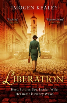 Liberation: Inspired by the incredible true story of World War II's greatest heroine Nancy Wake - Imogen Kealey (Paperback) 21-01-2021 