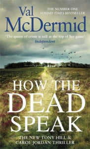 Tony Hill and Carol Jordan  How the Dead Speak - Val McDermid (Paperback) 06-02-2020 Long-listed for Theakstons Old Peculier Crime Novel of the Year 2020 (UK).