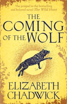 Wild Hunt  The Coming of the Wolf: The Wild Hunt series prequel - Elizabeth Chadwick (Paperback) 15-04-2021 Short-listed for RNA Historical Romantic Novel Award 2021 (UK).