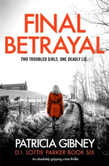 Detective Lottie Parker  Final Betrayal: An absolutely gripping crime thriller - Patricia Gibney (Paperback) 03-09-2020 