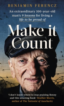 Make It Count: An extraordinary 100-year-old man's 9 lessons for living a life to be proud of - Benjamin Ferencz (Paperback) 26-01-2023 