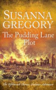 Adventures of Thomas Chaloner  The Pudding Lane Plot: The Fifteenth Thomas Chaloner Adventure - Susanna Gregory (Paperback) 10-08-2023 