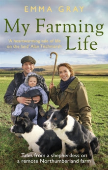My Farming Life: Tales from a shepherdess on a remote Northumberland farm - Emma Gray (Paperback) 21-04-2022 