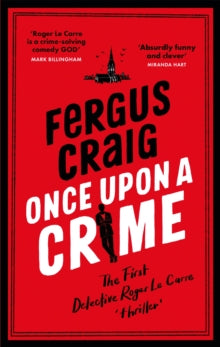 Once Upon a Crime: The hilarious, ridiculous first Detective Roger LeCarre parody 'thriller' - Fergus Craig (Hardback) 19-10-2021 