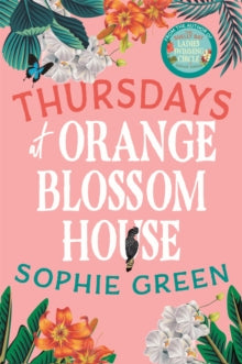 Thursdays at Orange Blossom House: an uplifting story of friendship, hope and following your dreams from the international bestseller - Sophie Green (Paperback) 17-02-2022 