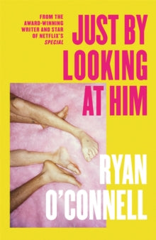 Just By Looking at Him: A hilarious, sexy and ground-breaking debut novel - Ryan O'Connell (Hardback) 07-06-2022 