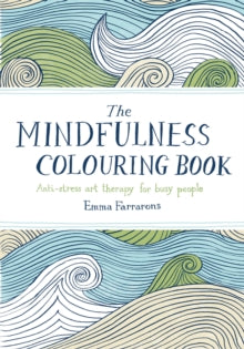 The Mindfulness Colouring Book: Anti-stress Art Therapy for Busy People - Emma Farrarons (Paperback) 01-01-2015 