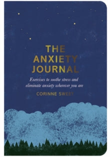The Anxiety Journal: Exercises to soothe stress and eliminate anxiety wherever you are - Corinne Sweet; Marcia Mihotich (Paperback) 04-05-2017 